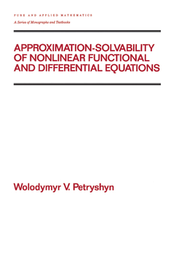 Read Approximation-Solvability of Nonlinear Functional and Differential Equations - Wolodymyr Petryshyn | PDF