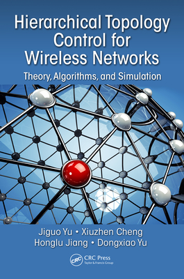 Read Online Hierarchical Topology Control for Wireless Networks: Theory, Algorithms, and Simulation - Jiguo Yu | PDF