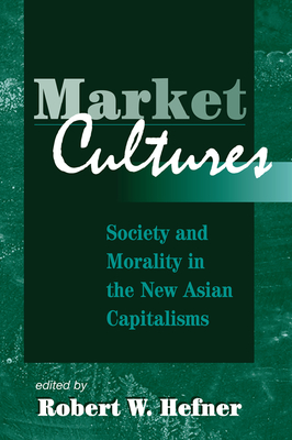 Download Market Cultures: Society and Morality in the New Asian Capitalisms - Robert W. Hefner file in PDF